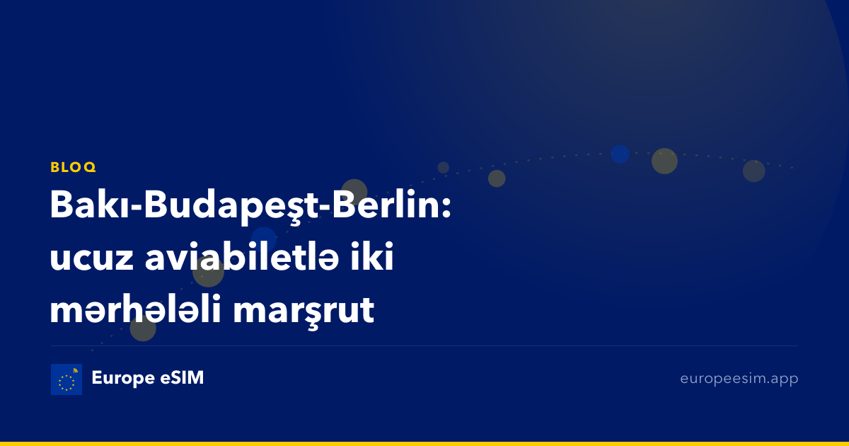 Bakı-Budapeşt-Berlin: ucuz aviabiletlə iki mərhələli marşrut
