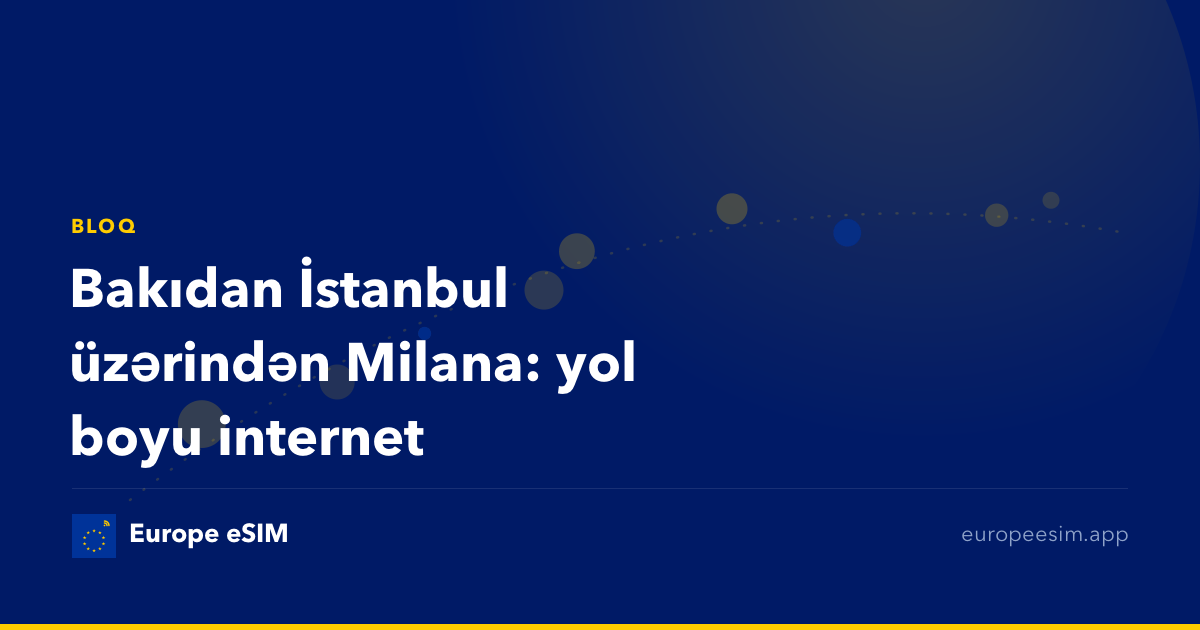 Bakıdan İstanbul üzərindən Milana: yol boyu internet