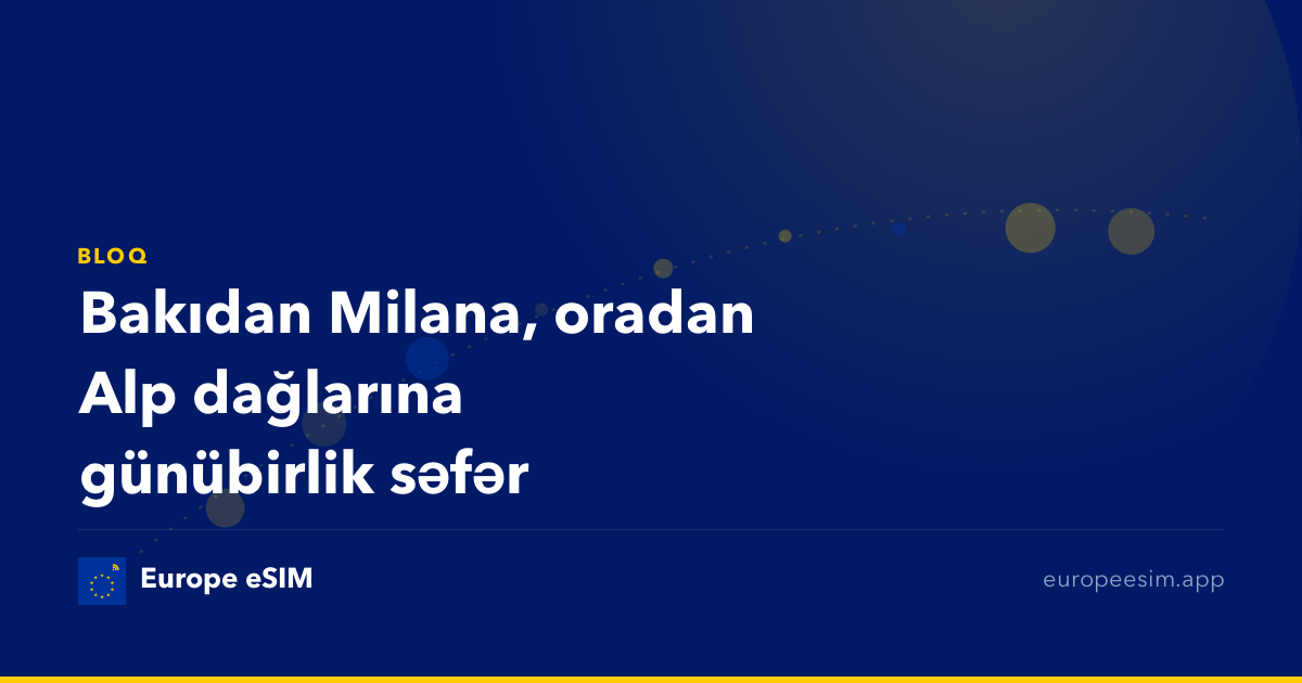 Bakıdan Milana, oradan Alp dağlarına günübirlik səfər
