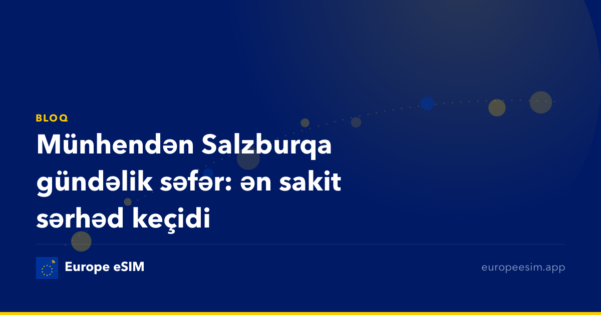 Münhendən Salzburqa gündəlik səfər: ən sakit sərhəd keçidi