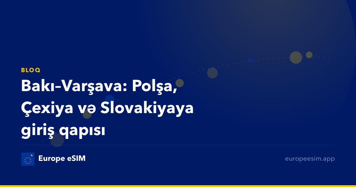 Bakı–Varşava: Polşa, Çexiya və Slovakiyaya giriş qapısı