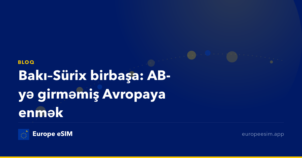 Bakı–Sürix birbaşa: AB-yə girməmiş Avropaya enmək