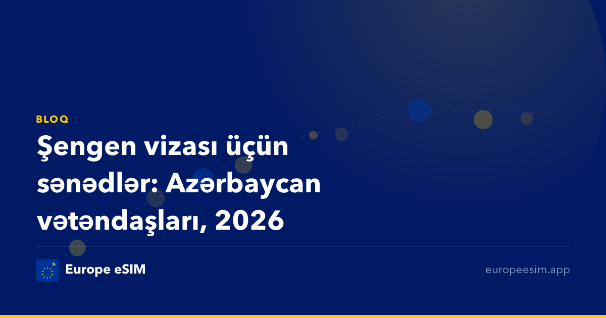 Şengen vizası üçün sənədlər: Azərbaycan vətəndaşları, 2026