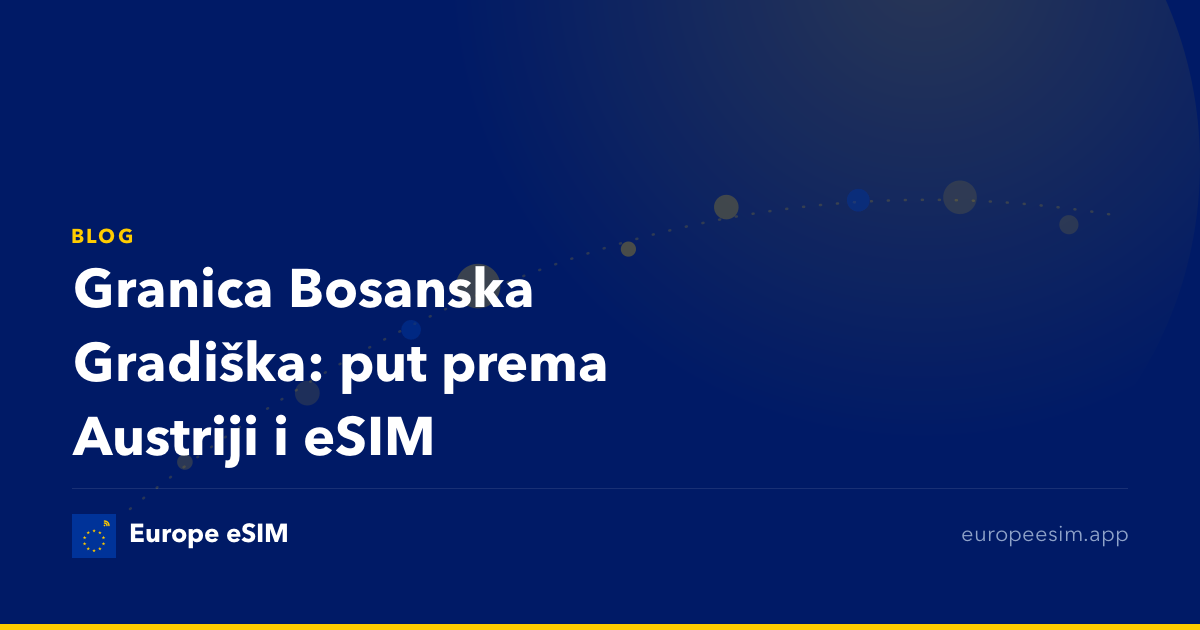 Granica Bosanska Gradiška: put prema Austriji i eSIM