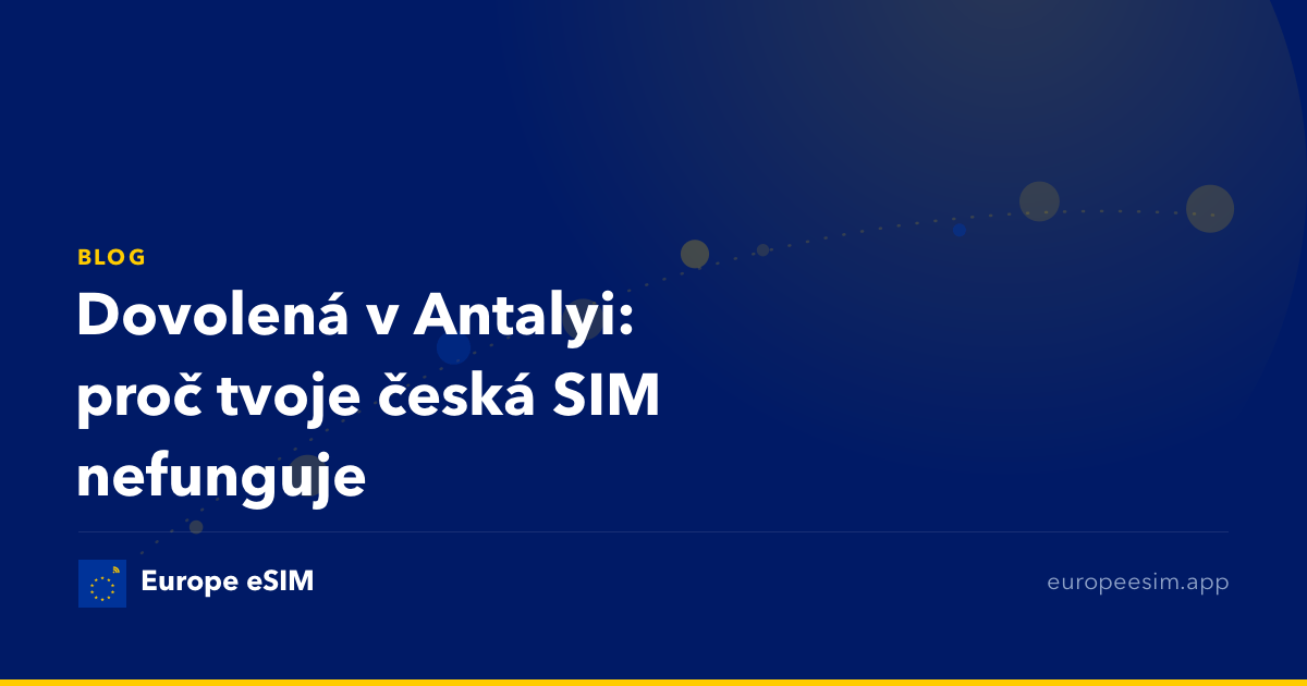 Dovolená v Antalyi: proč tvoje česká SIM nefunguje