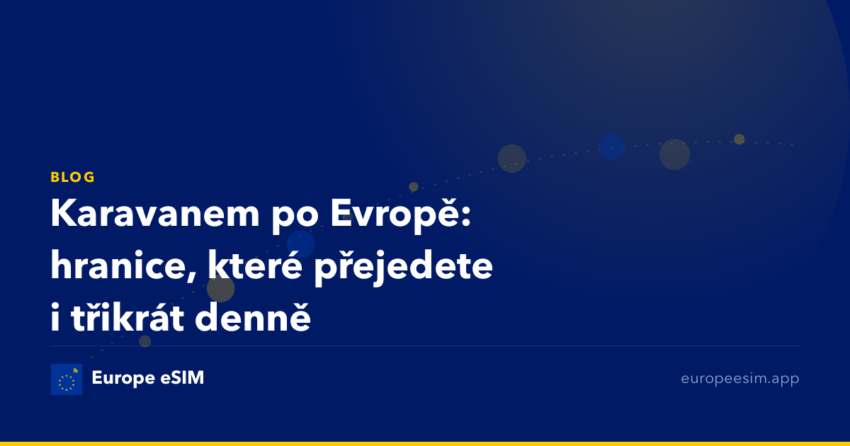 Karavanem po Evropě: hranice, které přejedete i třikrát denně