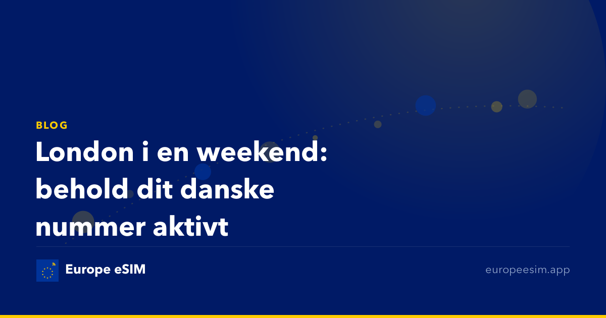 London i en weekend: behold dit danske nummer aktivt
