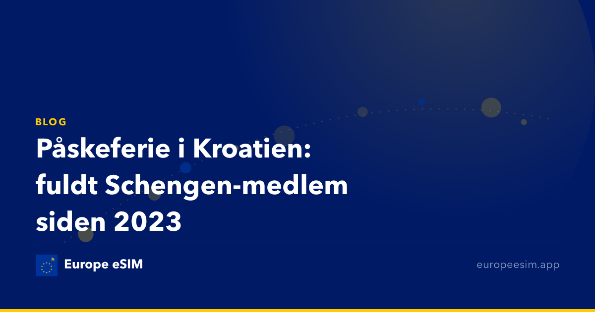 Påskeferie i Kroatien: fuldt Schengen-medlem siden 2023