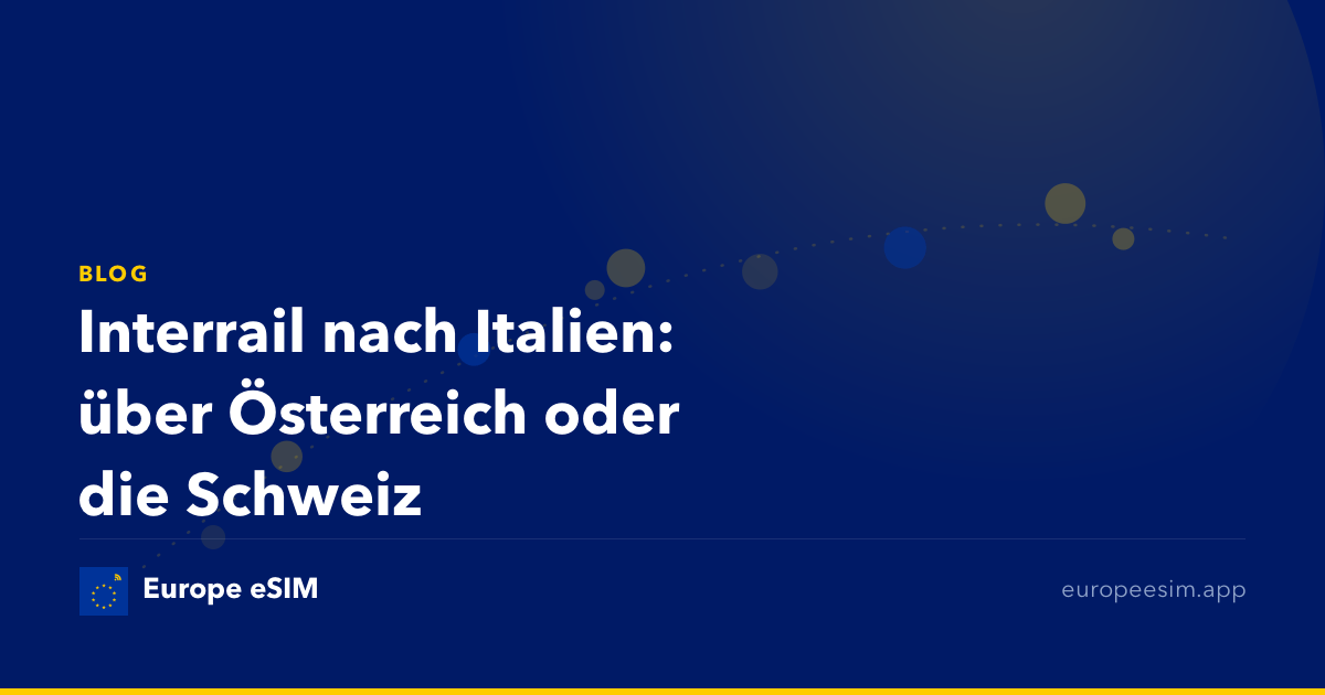 Interrail nach Italien: über Österreich oder die Schweiz