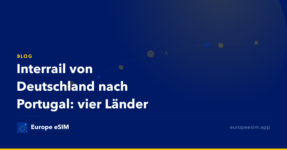 Interrail von Deutschland nach Portugal: vier Länder