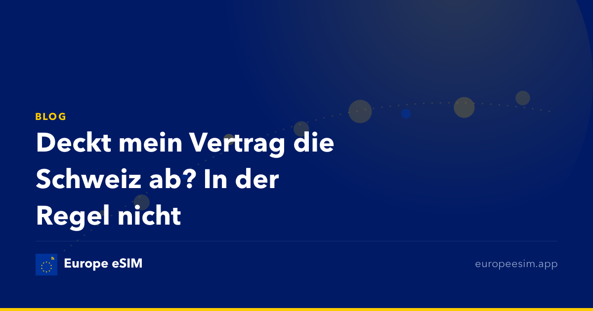Deckt mein Vertrag die Schweiz ab? In der Regel nicht