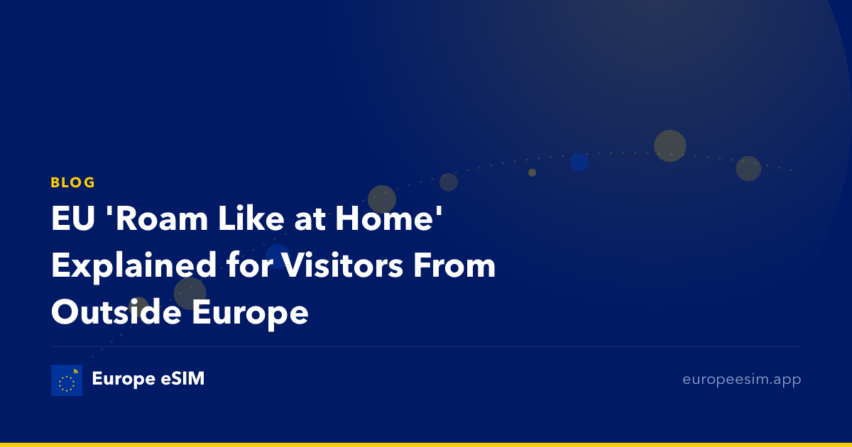 EU 'Roam Like at Home' Explained for Visitors From Outside Europe