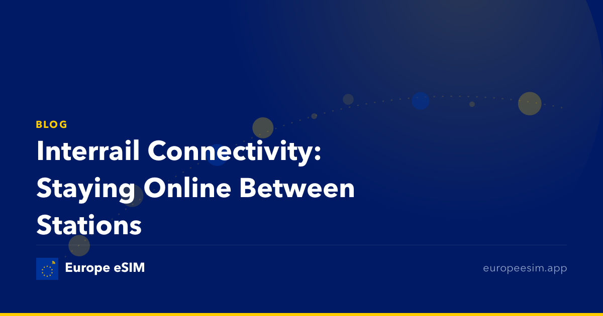 Interrail Connectivity: Staying Online Between Stations