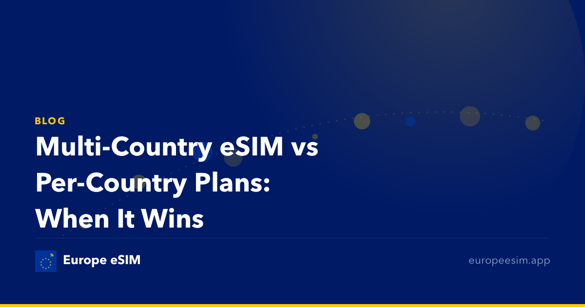 Multi-Country eSIM vs Per-Country Plans: When It Wins