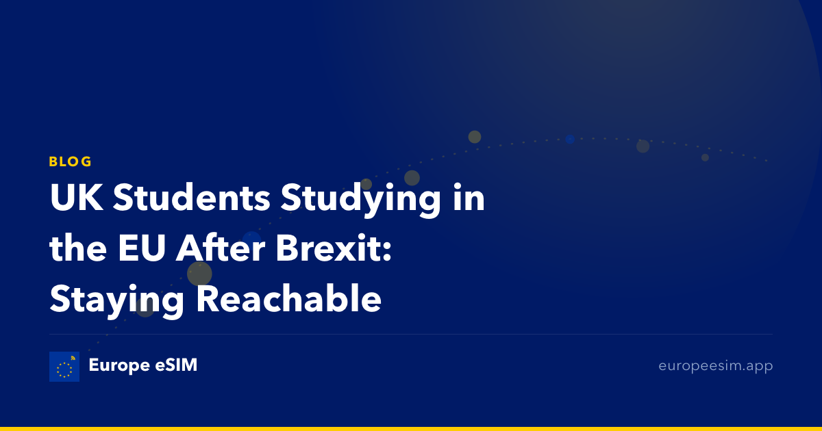 UK Students Studying in the EU After Brexit: Staying Reachable
