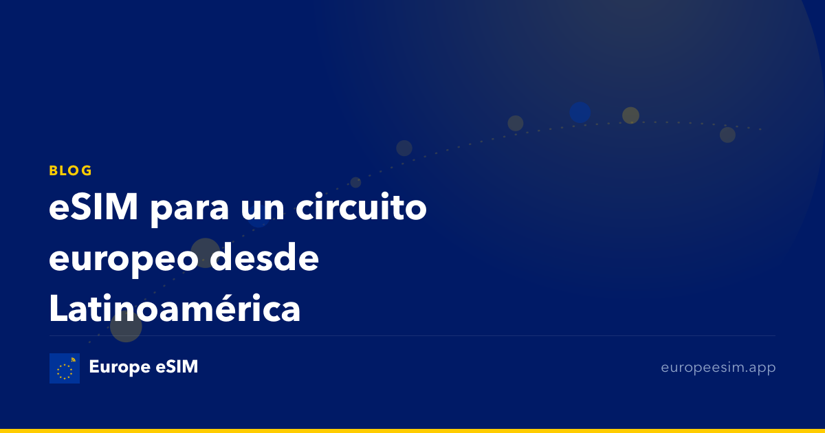 eSIM para un circuito europeo desde Latinoamérica