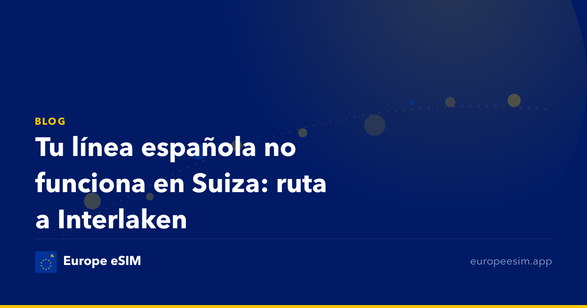 Tu línea española no funciona en Suiza: ruta a Interlaken