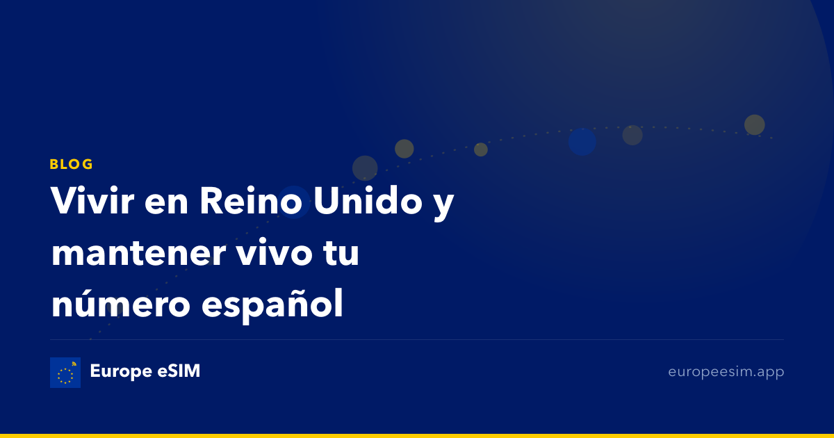 Vivir en Reino Unido y mantener vivo tu número español