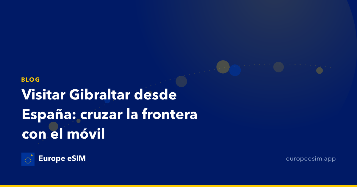 Visitar Gibraltar desde España: cruzar la frontera con el móvil