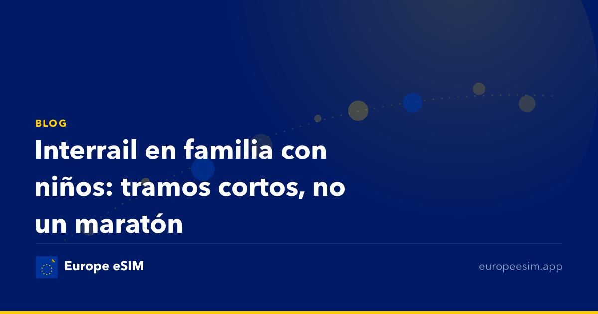 Interrail en familia con niños: tramos cortos, no un maratón