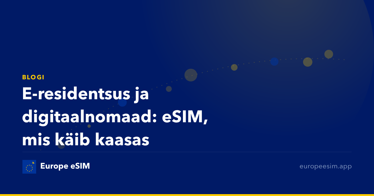 E-residentsus ja digitaalnomaad: eSIM, mis käib kaasas
