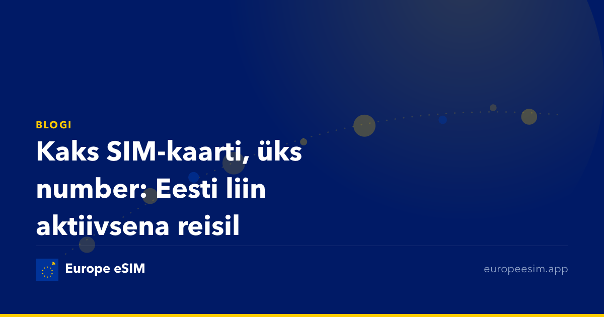 Kaks SIM-kaarti, üks number: Eesti liin aktiivsena reisil