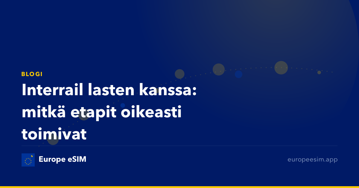 Interrail lasten kanssa: mitkä etapit oikeasti toimivat