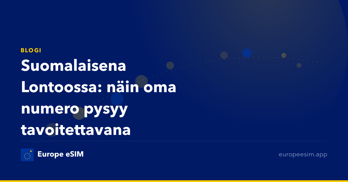 Suomalaisena Lontoossa: näin oma numero pysyy tavoitettavana