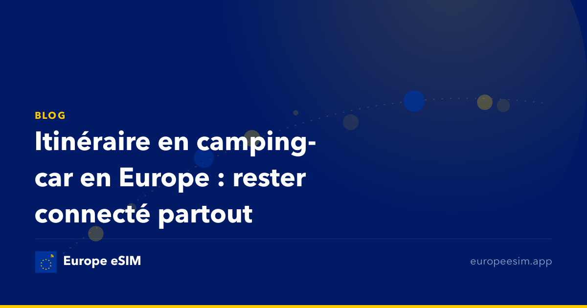 Itinéraire en camping-car en Europe : rester connecté partout