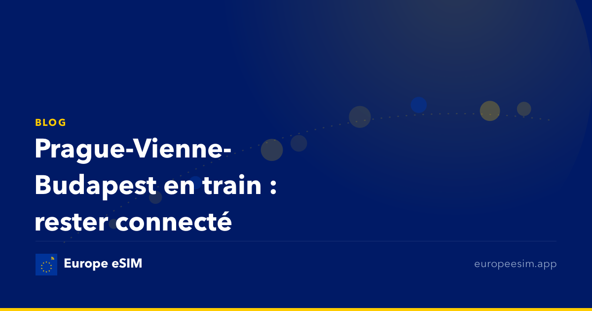Prague-Vienne-Budapest en train : rester connecté