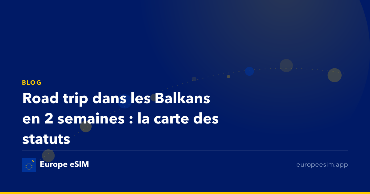Road trip dans les Balkans en 2 semaines : la carte des statuts