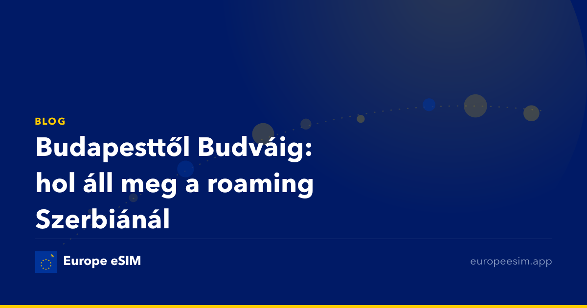 Budapesttől Budváig: hol áll meg a roaming Szerbiánál