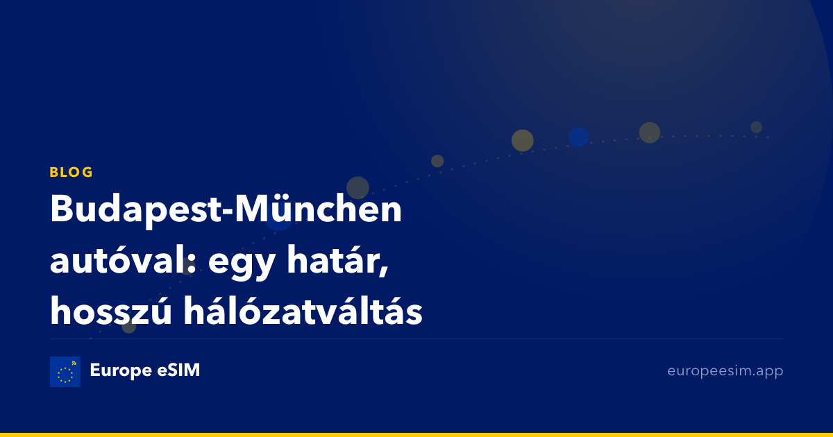 Budapest-München autóval: egy határ, hosszú hálózatváltás