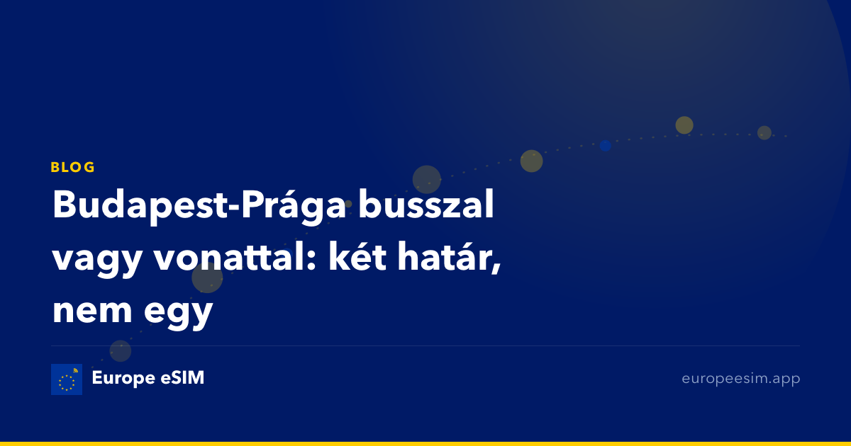Budapest-Prága busszal vagy vonattal: két határ, nem egy