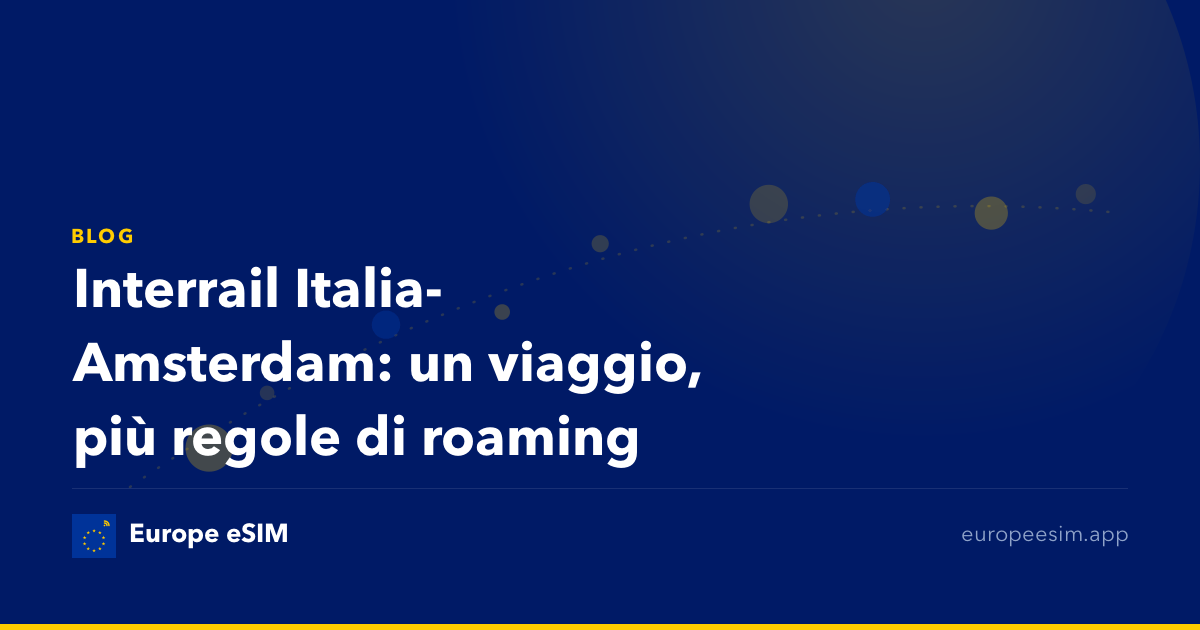 Interrail Italia-Amsterdam: un viaggio, più regole di roaming