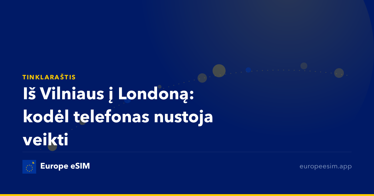 Iš Vilniaus į Londoną: kodėl telefonas nustoja veikti