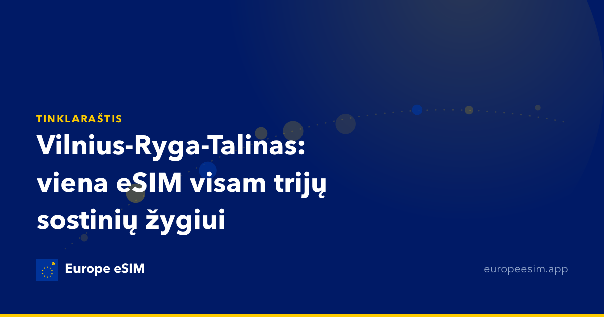 Vilnius-Ryga-Talinas: viena eSIM visam trijų sostinių žygiui
