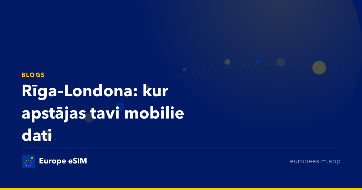 Rīga–Londona: kur apstājas tavi mobilie dati