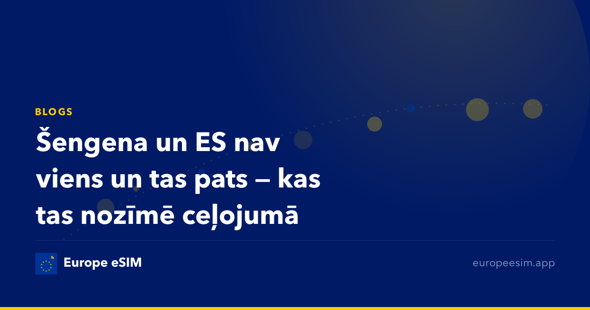 Šengena un ES nav viens un tas pats — kas tas nozīmē ceļojumā
