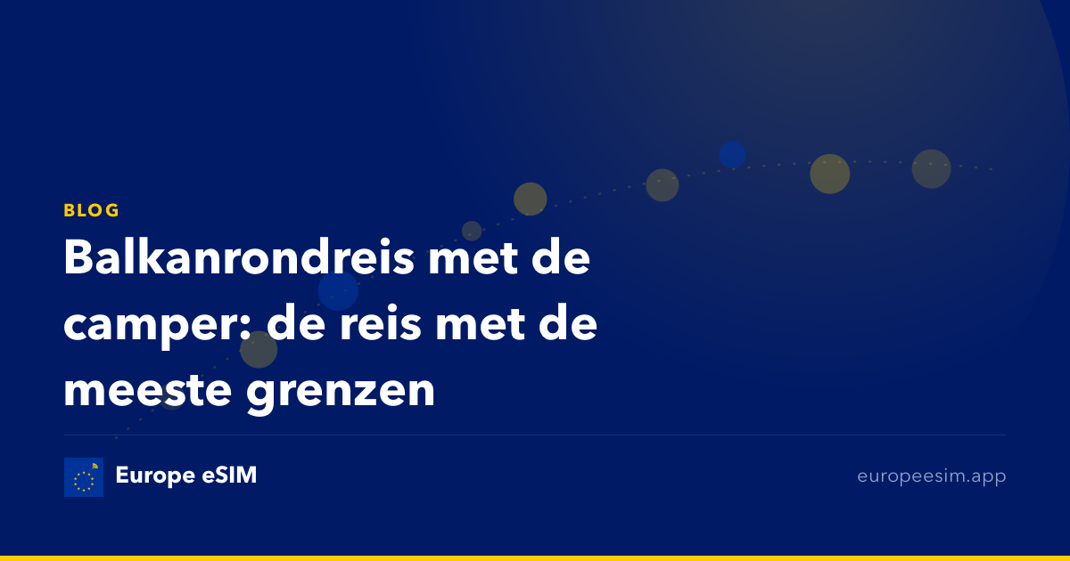 Balkanrondreis met de camper: de reis met de meeste grenzen