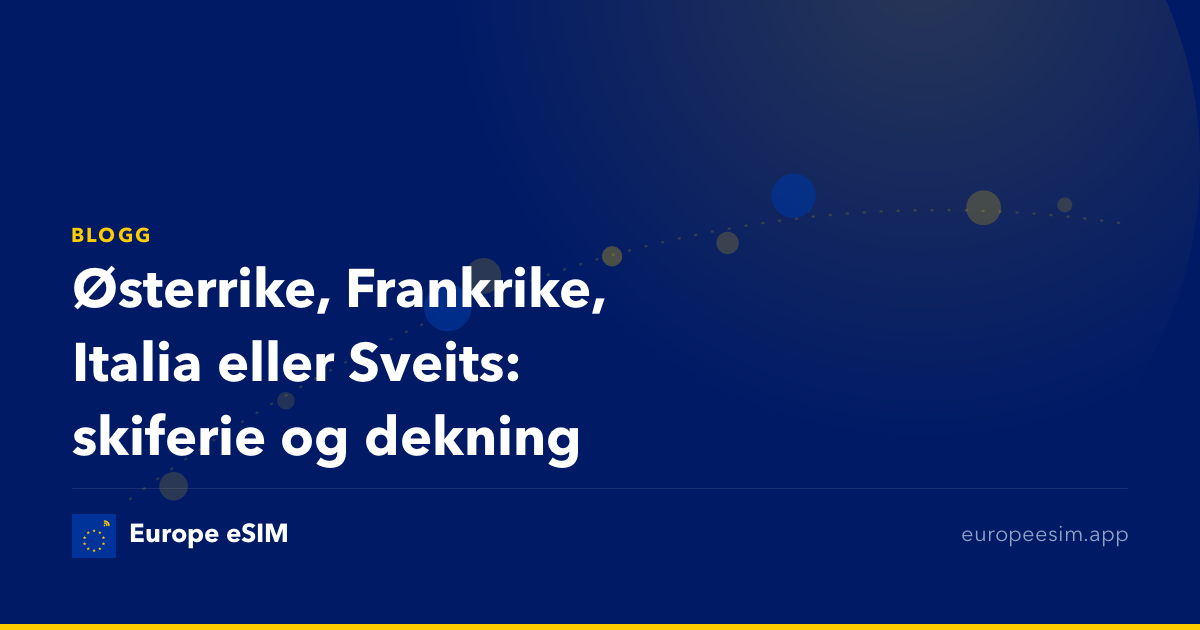 Østerrike, Frankrike, Italia eller Sveits: skiferie og dekning