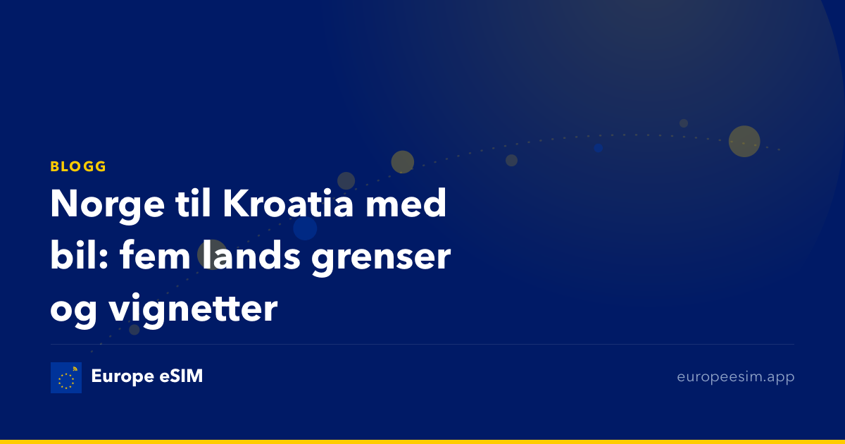 Norge til Kroatia med bil: fem lands grenser og vignetter