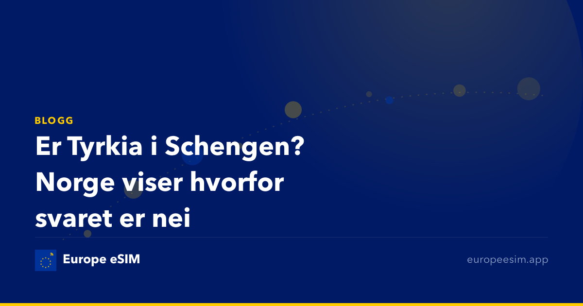 Er Tyrkia i Schengen? Norge viser hvorfor svaret er nei