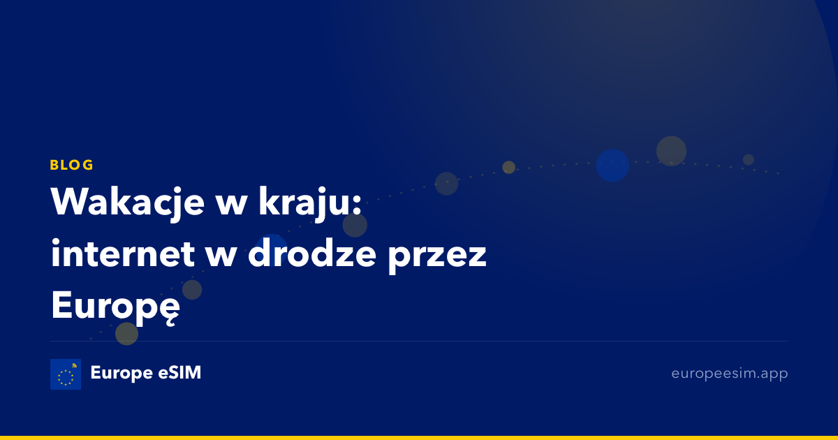 Wakacje w kraju: internet w drodze przez Europę