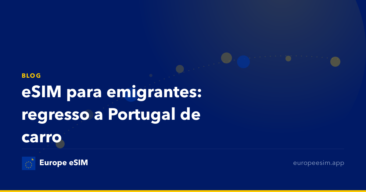 eSIM para emigrantes: regresso a Portugal de carro