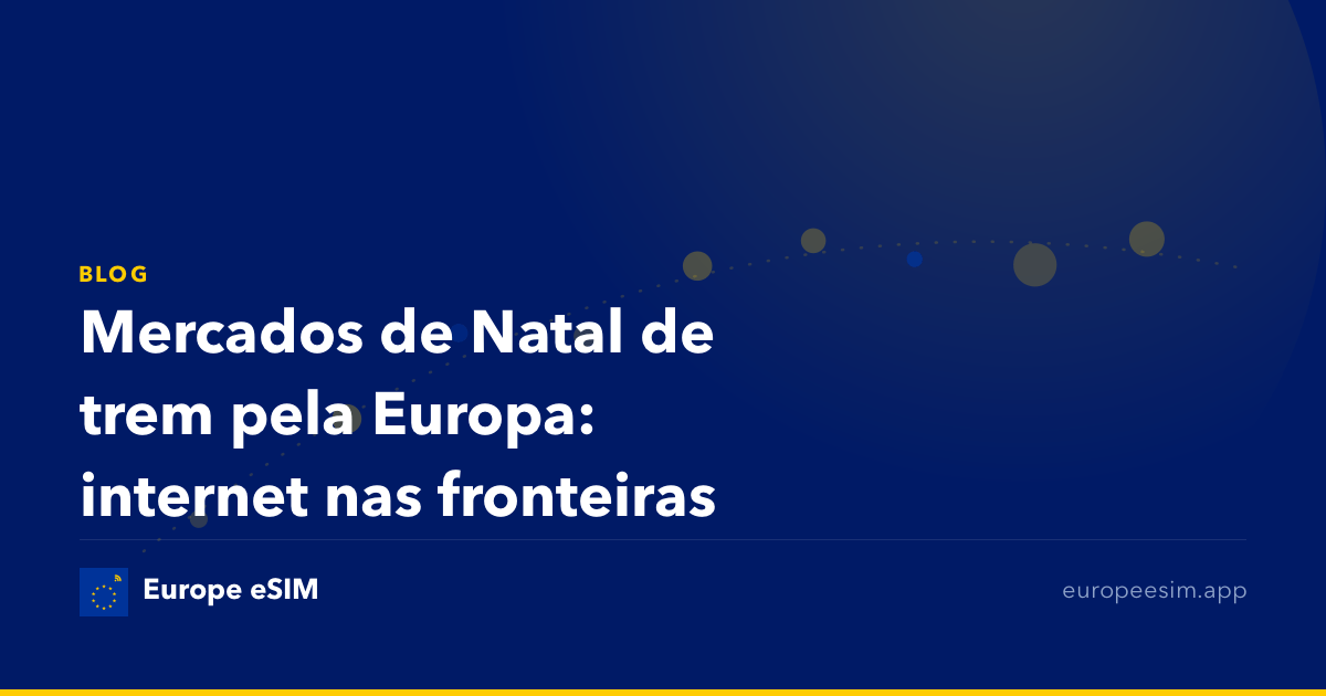 Mercados de Natal de trem pela Europa: internet nas fronteiras