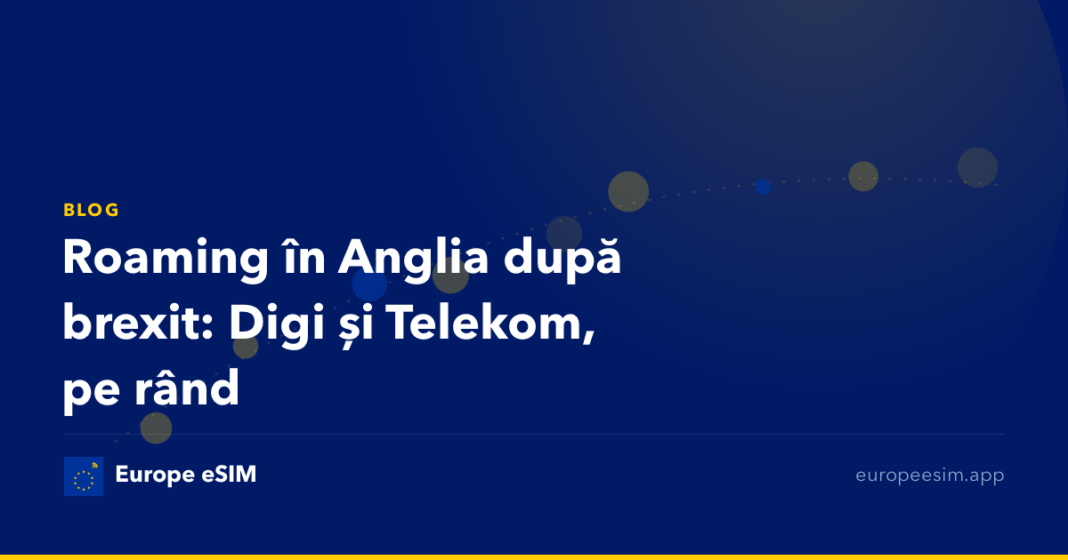 Roaming în Anglia după brexit: Digi și Telekom, pe rând