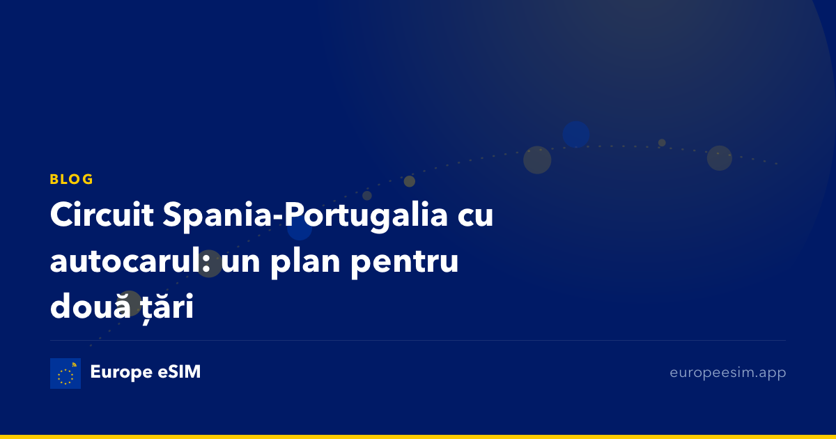 Circuit Spania-Portugalia cu autocarul: un plan pentru două țări