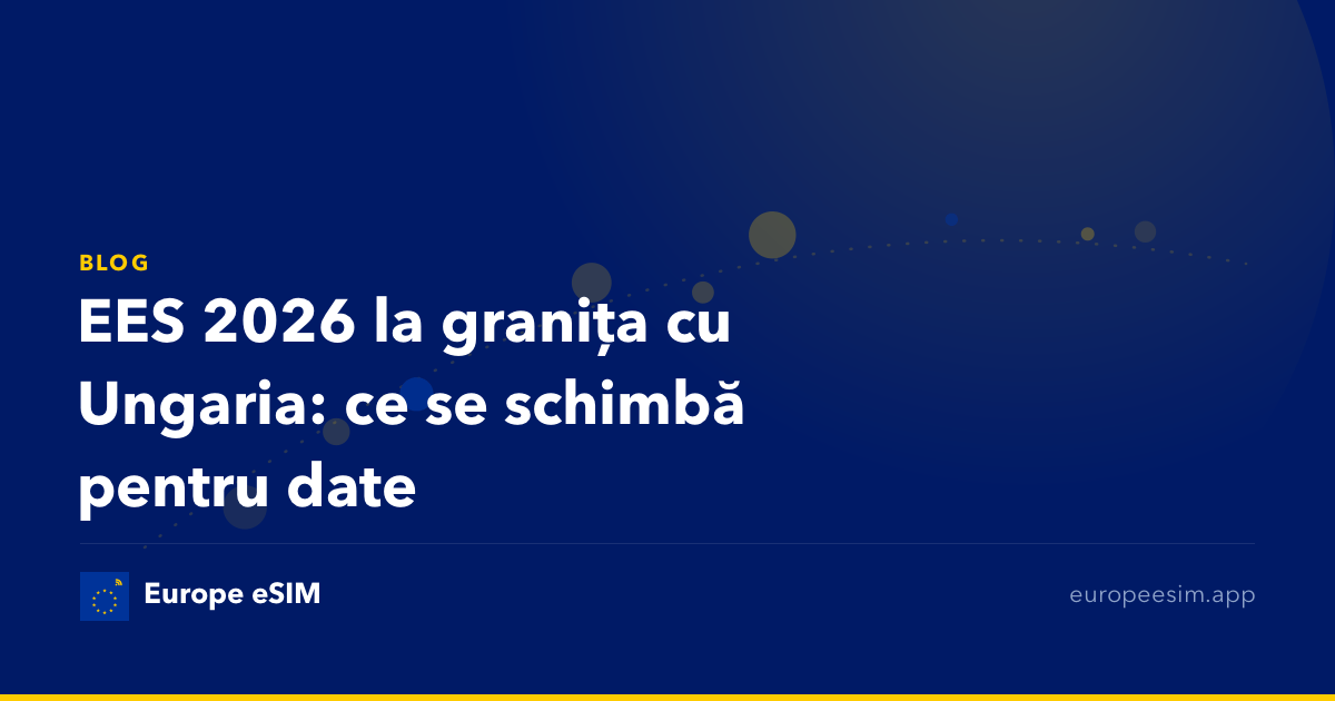 EES 2026 la granița cu Ungaria: ce se schimbă pentru date