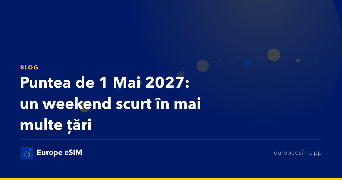 Puntea de 1 Mai 2027: un weekend scurt în mai multe țări